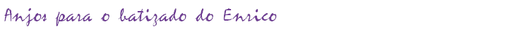Anjos para o batizado do Enrico