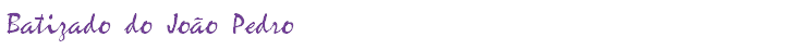 Batizado do João Pedro