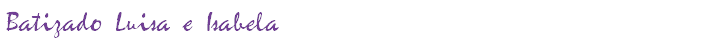 Batizado Luisa e Isabela