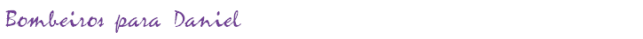 Bombeiros para Daniel