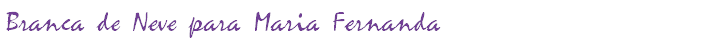 Branca de Neve para Maria Fernanda