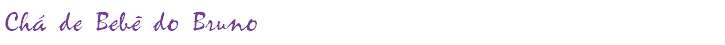 Chá de Bebê do Bruno