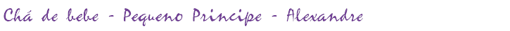 Chá de bebe - Pequeno Principe - Alexandre