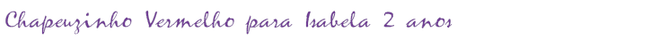Chapeuzinho Vermelho para Isabela 2 anos