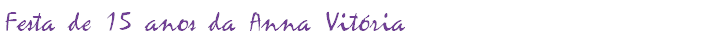 Festa de 15 anos da Anna Vitória
