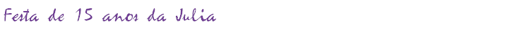 Festa de 15 anos da Julia