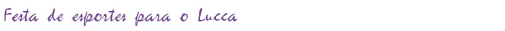Festa de esportes para o Lucca