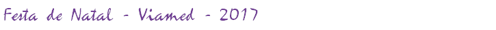 Festa de Natal - Viamed - 2017
