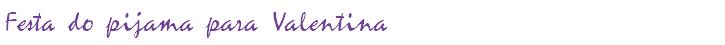 Festa do pijama para Valentina