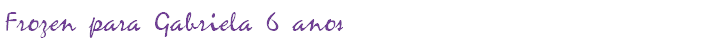 Frozen para Gabriela 6 anos
