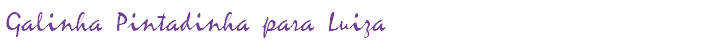 Galinha Pintadinha para Luiza