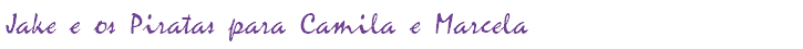 Jake e os Piratas para Camila e Marcela