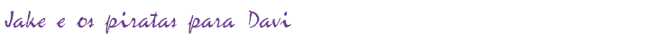 Jake e os piratas para Davi