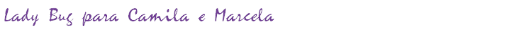 Lady Bug para Camila e Marcela