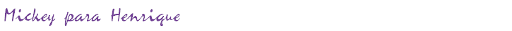 Mickey para Henrique