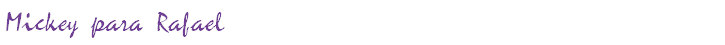 Mickey para Rafael