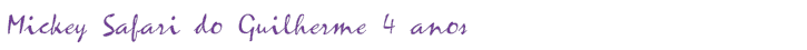 Mickey Safari do Guilherme 4 anos