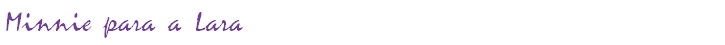 Minnie para a Lara