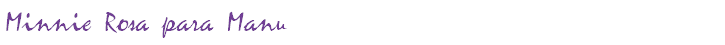 Minnie Rosa para Manu