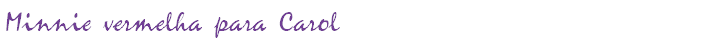 Minnie vermelha para Carol