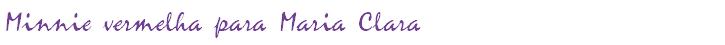 Minnie vermelha para Maria Clara