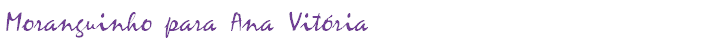 Moranguinho para Ana Vitória