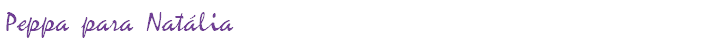 Peppa para Natália