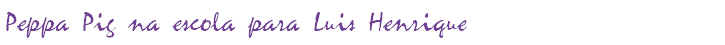 Peppa Pig na escola para Luis Henrique