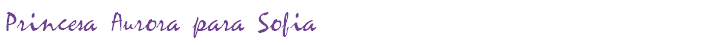 Princesa Aurora para Sofia