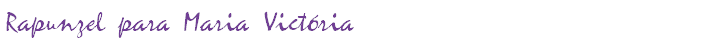Rapunzel para Maria Victória