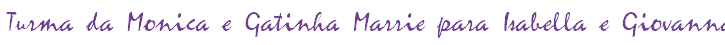 Turma da Monica e Gatinha Marrie para Isabella e Giovanna