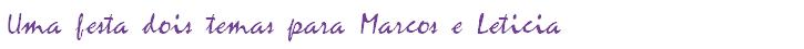 Uma festa dois temas para Marcos e Leticia