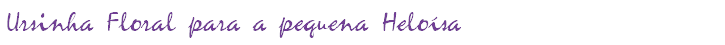 Ursinha Floral para a pequena Heloísa