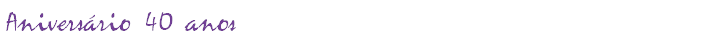 Aniversário 40 anos